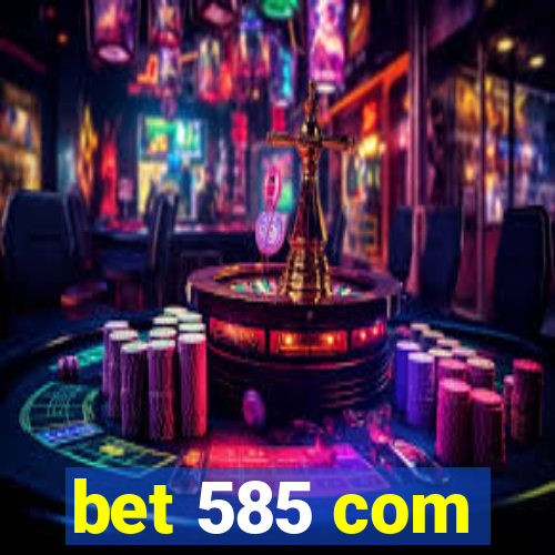 bet 585 com